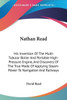 Nathan Read: His Invention Of The Multi-Tubular Boiler And Portable High-Pressure Engine, And Discovery Of The True Mode Of Applyin