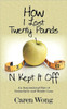 How I Lost Twenty Pounds N Kept It Off: An Inspirational Tale of Serendipity and Weight Loss