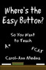 Where's the Easy Button?: So You Want to Teach