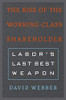 The Rise Of The Working-Class Shareholder: Labor’S Last Best Weapon