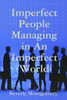 Imperfect People Managing in An Imperfect World