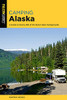 Camping Alaska: A Comprehensive Guide To The State'S Best Campgrounds