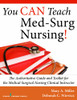 You Can Teach Med-Surg Nursing!: The Authoritative Guide And Toolkit For The Medical-Surgical Nursing Clinical Instructor