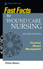 Fast Facts For Wound Care Nursing, Second Edition: Practical Wound Management
