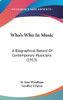 Who's Who In Music: A Biographical Record Of Contemporary Musicians (1913)