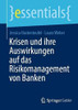 Krisen Und Ihre Auswirkungen Auf Das Risikomanagement Von Banken (Essentials) (German Edition)