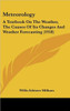 Meteorology: A Textbook On The Weather, The Causes Of Its Changes And Weather Forecasting (1918)