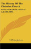 The History Of The Christian Church: From The Earliest Times To A.D. 461 (1891)