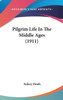 Pilgrim Life In The Middle Ages (1911)