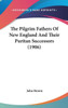 The Pilgrim Fathers Of New England And Their Puritan Successors (1906)