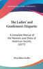 The Ladies' and Gentlemen's Etiquette: A Complete Manual of the Manners and Dress of American Society (1877)