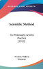 Scientific Method: Its Philosophy And Its Practice (1912)
