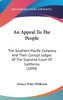 An Appeal To The People: The Southern Pacific Company And Their Corrupt Judges Of The Supreme Court Of California (1899)