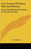 Love Letters Of Great Men And Women: From The Eighteenth Century To The Present Day
