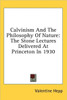 Calvinism and the Philosophy of Nature: The Stone Lectures Delivered at Princeton in 1930