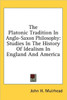 The Platonic Tradition In Anglo-Saxon Philosophy: Studies In The History Of Idealism In England And America