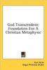 God Transcendent: Foundation For A Christian Metaphysic
