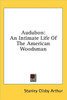 Audubon: An Intimate Life Of The American Woodsman