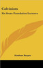 Calvinism: Six Stone Foundation Lectures