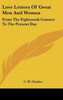 Love Letters Of Great Men And Women: From The Eighteenth Century To The Present Day