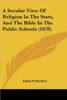 A Secular View Of Religion In The State, And The Bible In The Public Schools (1870)