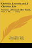 Christian Lessons And A Christian Life: Sermons Of Samuel Abbot Smith, With A Memoir (1866)