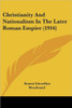 Christianity And Nationalism In The Later Roman Empire (1916)