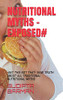 NUTRITIONAL MYTHS -EXPOSED#: -EAT THIS NOT THAT-     RAW TRUTH ABOUT ALL TRADITIONAL NUTRITIONAL MYTHS (BESIC MODULE)