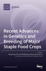 Recent Advances In Genetics And Breeding Of Major Staple Food Crops