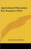 Agricultural Education For Teachers (1914)