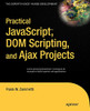 Practical Javascript, Dom Scripting And Ajax Projects