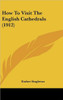 How To Visit The English Cathedrals (1912)