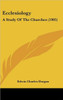 Ecclesiology: A Study Of The Churches (1905)
