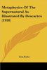 Metaphysics Of The Supernatural As Illustrated By Descartes (1918)