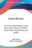 Sunset Rhymes: Or A Few Little Rhymes I Have Told A Few Times To A Child I Know When The Sun Was Low (1901)