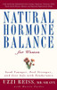 Natural Hormone Balance For Women: Look Younger, Feel Stronger, And Live Life With Exuberance