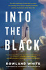 Into The Black: The Extraordinary Untold Story Of The First Flight Of The Space Shuttle Columbia And The Astronauts Who Flew Her
