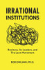 Irrational Institutions: Business, Its Leaders, and The Lean Movement