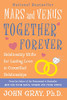 Mars And Venus Together Forever: Relationship Skills For Lasting Love