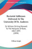 Rectorial Addresses Delivered At The University Of St. Andrews: Sir William Stirling-Maxwell To The Marquess Of Bute, 1863-1893 (1894)