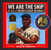 We Are The Ship: The Story Of Negro League Baseball