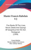 Master Francis Rabelais V2: Five Books Of The Lives, Heroic Deeds And Sayings Of Gargantua And His Son Pantagruel (1904)