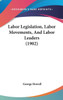 Labor Legislation, Labor Movements, And Labor Leaders (1902)