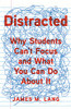 Distracted: Why Students Can'T Focus And What You Can Do About It