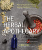 The Herbal Apothecary: 100 Medicinal Herbs And How To Use Them