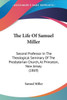 The Life Of Samuel Miller: Second Professor In The Theological Seminary Of The Presbyterian Church, At Princeton, New Jersey (1869)