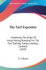The Turf Expositor: Containing The Origin Of Horse Racing, Breeding For The Turf, Training, Trainers, Jockeys, Cocktails (1829)