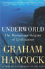 Underworld: The Mysterious Origins Of Civilization