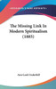 The Missing Link In Modern Spiritualism (1885)