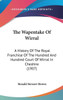 The Wapentake Of Wirral: A History Of The Royal Franchise Of The Hundred And Hundred Court Of Wirral In Cheshire (1907)